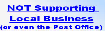 NOT Supporting 
Local Business
(or even the Post Office)